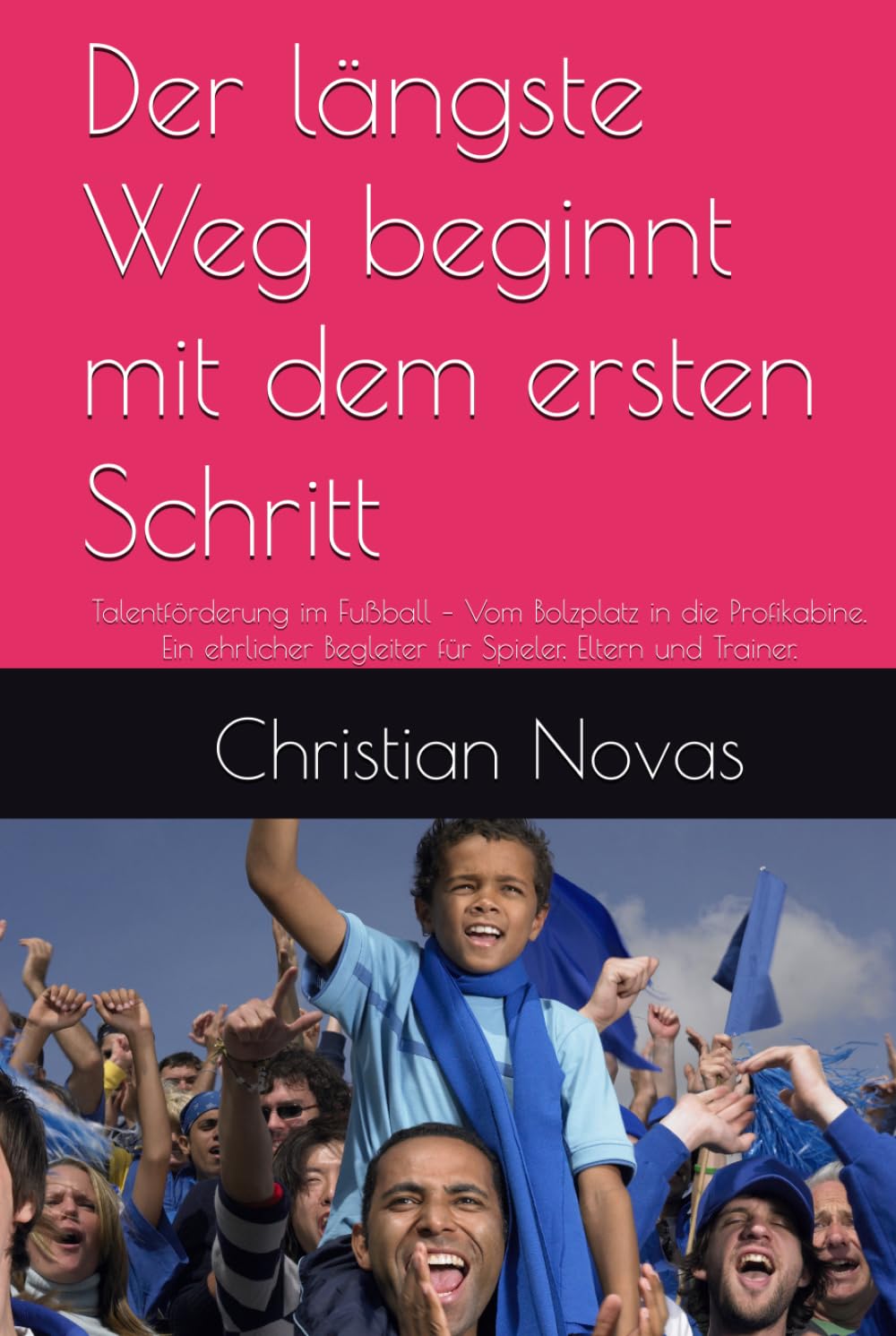 ler totalmente Der längste Weg beginnt mit dem ersten Schritt: Talentförderung im Fußball – Vom Bolzplatz in die Profikabine. Ein ehrlicher Begleiter für Spieler, Eltern und Trainer. (German Edition)