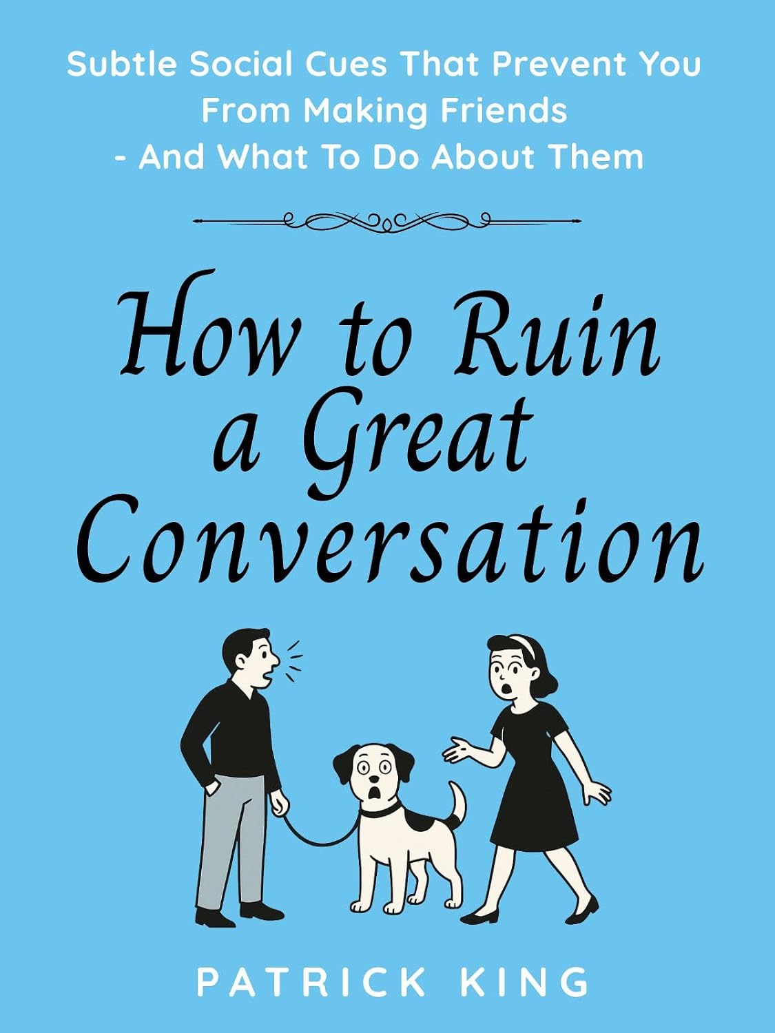 How To Ruin a Great Conversation: Subtle Social Cues That Prevent You From Making Friends - And What To Do About Them (How to be More Likable and Charismatic Book 42) (English Edition) baixar o livro de graça
