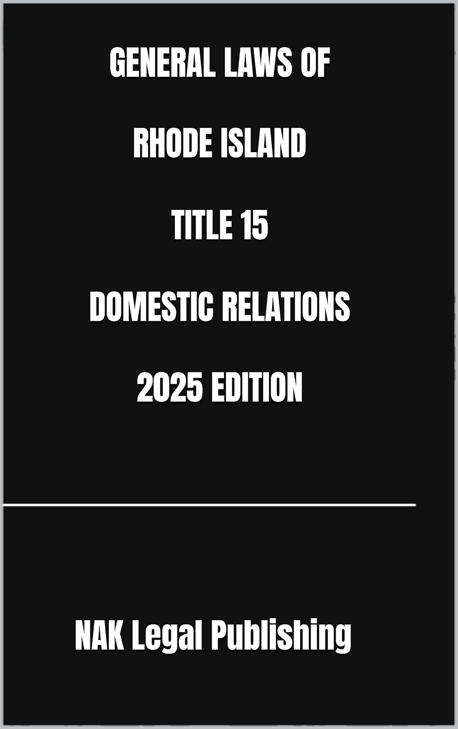 GENERAL LAWS OF RHODE ISLAND TITLE 15 DOMESTIC RELATIONS 2025 EDITION (English Edition)