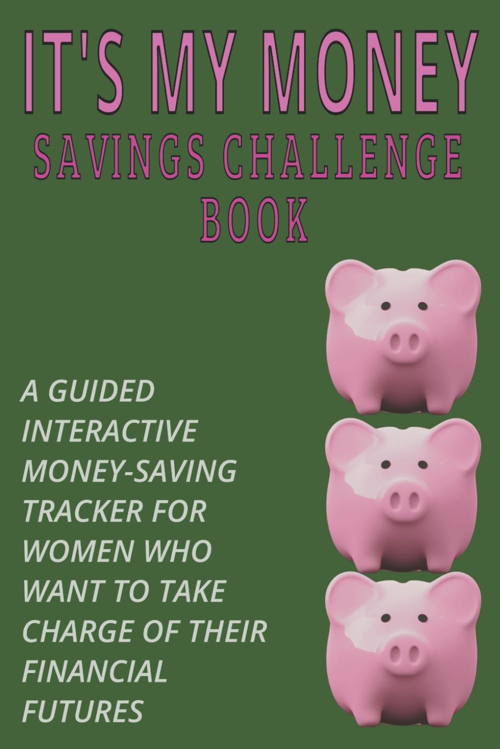 It’s My Money Savings Challenge Book: A Guided Interactive Money-Saving Tracker for Women Who Want to Track Their Savings and Take Charge of their Financial Futures baixar livro de graça