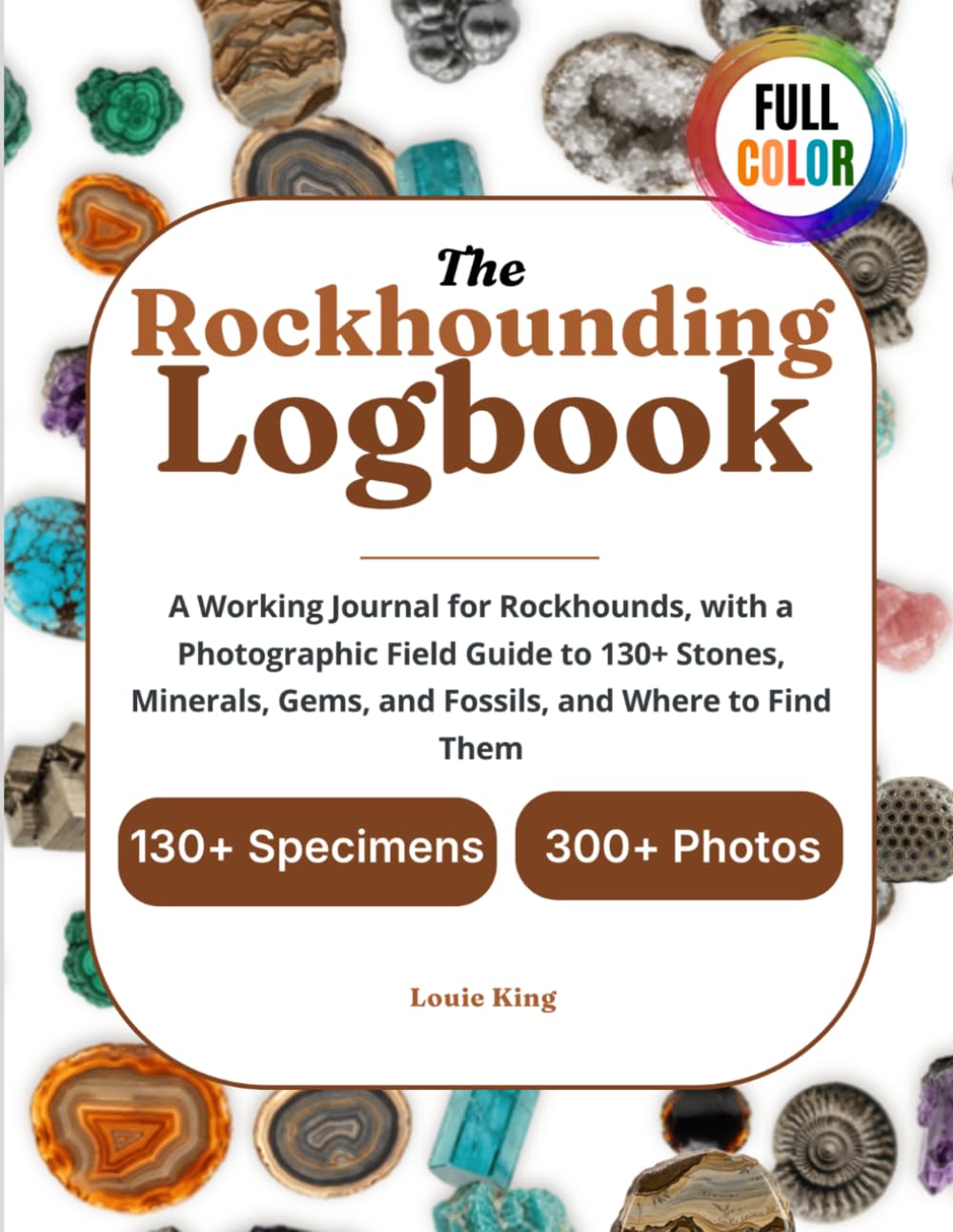ler totalmente The Rockhounding Logbook: A Working Journal for Rockhounds, with a Photographic Field Guide to 130+ Stones, Minerals, Gems, and Fossils, and Where to Find Them (Let's Go Rock hounding)