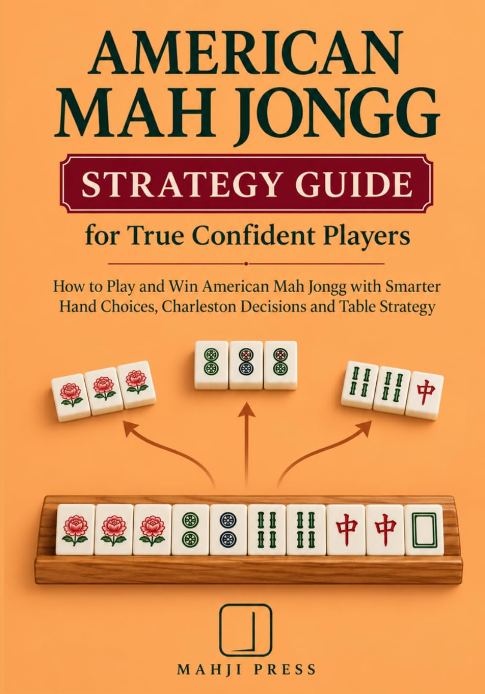 American Mah Jongg Strategy Guide for True Confident Players: How to Play and Win American Mah Jongg with Smarter Hand Choices, Charleston Decisions... (True Beginners American Mah Jongg Series) baixar o livro de graça