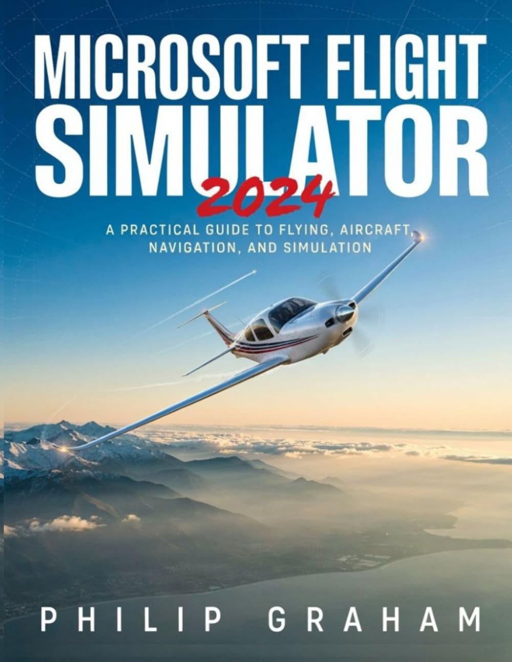Microsoft Flight Simulator 2024: A Practical Guide to Flying, Aircraft, Navigation, and Simulation baixar o livro de graça