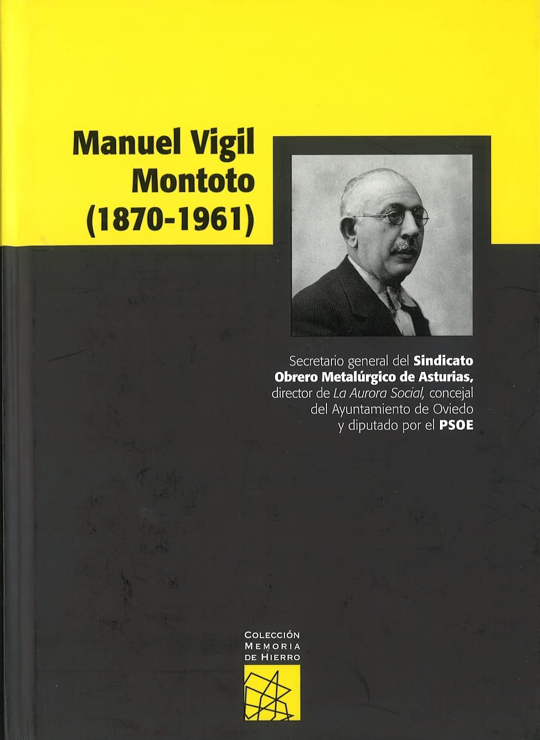 ler totalmente Manuel Vigil Montoto (1870-1961): Secretario general del Sindicato Obrero Metalúrgico de Asturias, director de La Aurora Social, concejal del Ayuntamiento de Oviedo y diputado por el PSOE: 4
