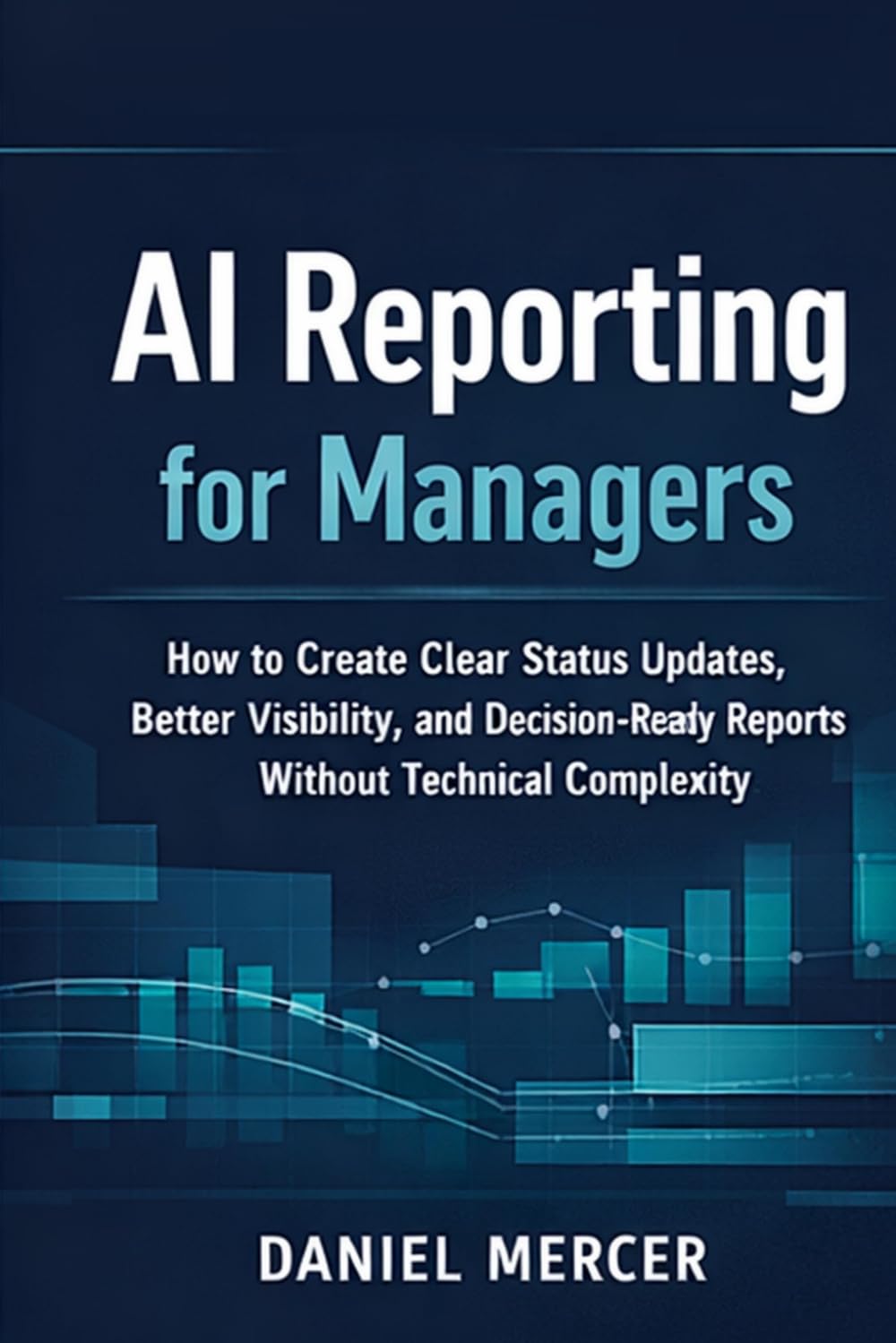 capítulo por capítulo baixar AI Reporting for Managers: How to Create Clear Status Updates, Better Visibility, and Decision-Ready Reports Without Technical Complexity