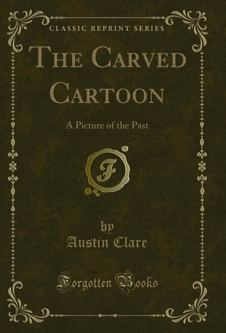 The Carved Cartoon: A Picture of the Past (Classic Reprint) (English Edition)