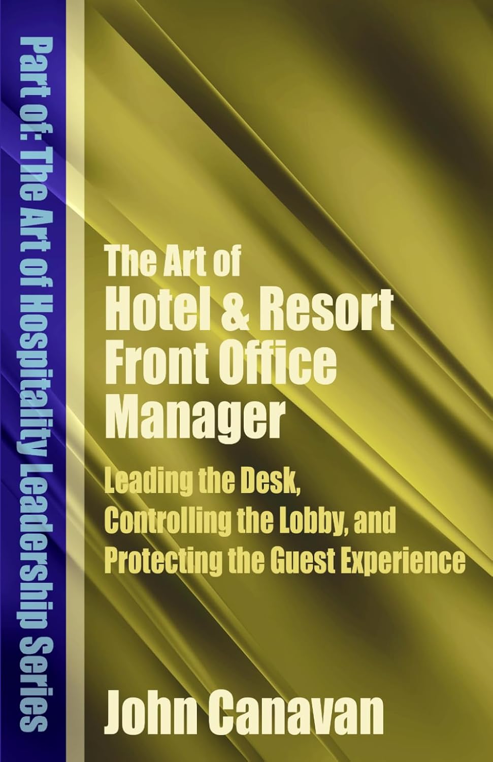 The Art of Hotel & Resort Front Office Manager: Leading the Desk, Controlling the Lobby, and Protecting the Guest Experience (The Art of Hospitality Leadership Series) baixar livro de graça