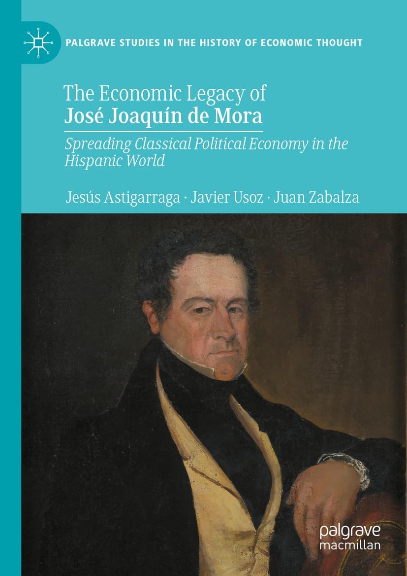 The Economic Legacy of José Joaquín de Mora: Spreading Classical Political Economy in the Hispanic World (Palgrave Studies in the History of Economic Thought) (English Edition) baixar livro de graça