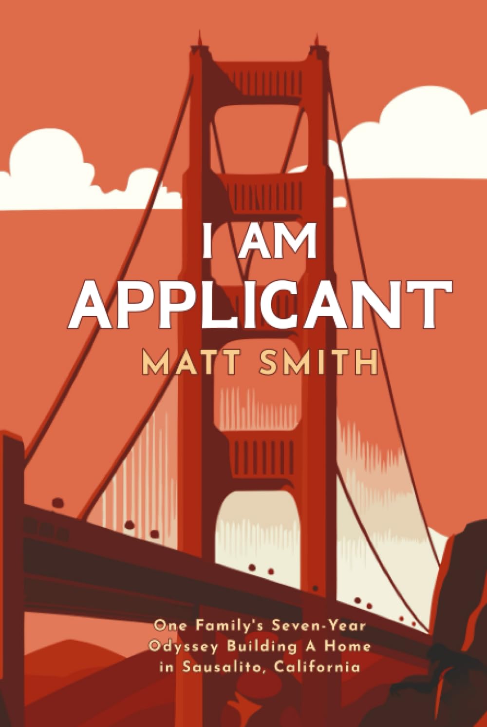 I Am Applicant: One Family's Seven-Year Odyssey in Building A New Home In Sausalito, California baixar o livro de graça