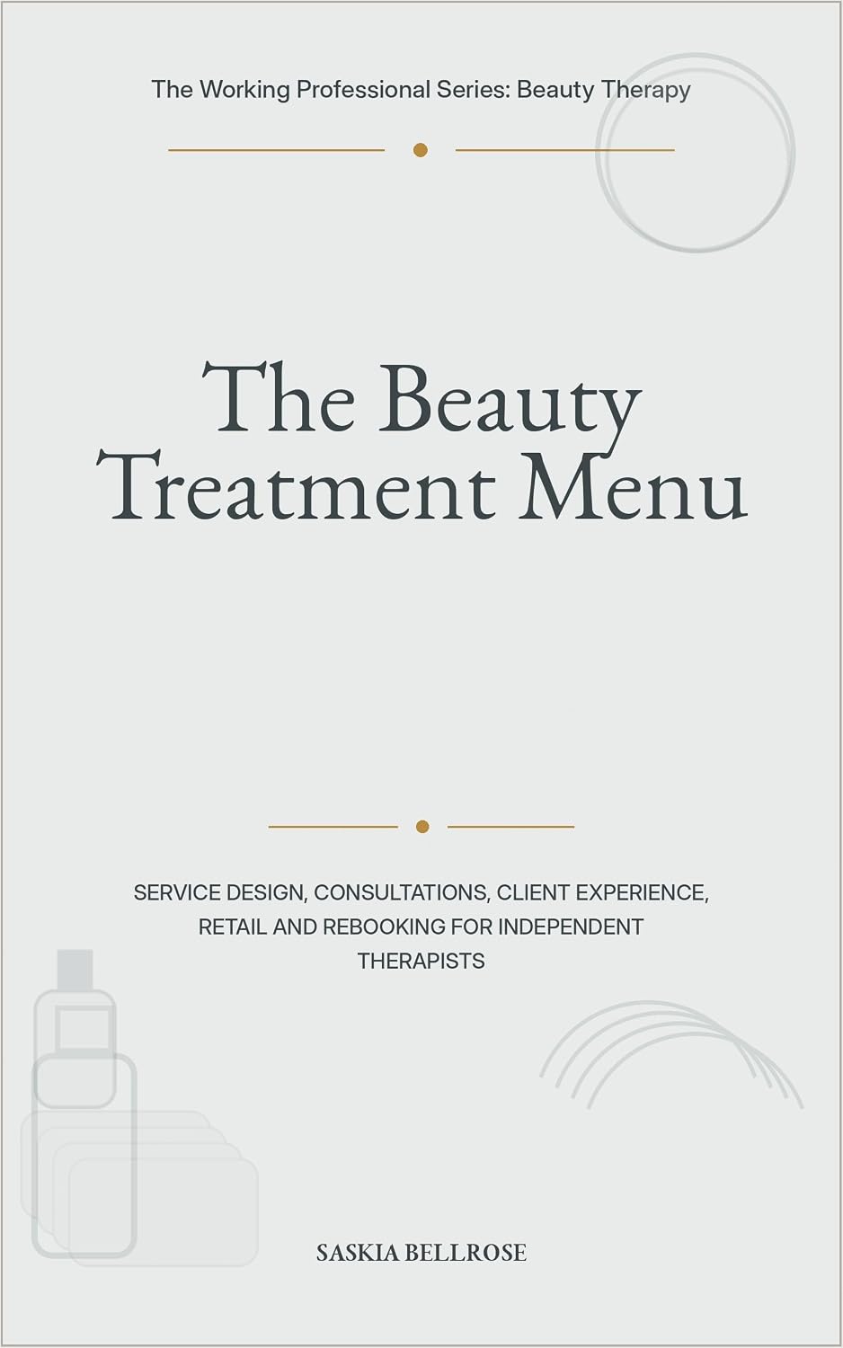 ler totalmente The Beauty Treatment Menu: Service Design, Consultations, Client Experience, Retail and Rebooking for Independent Therapists (The Working Professional Series: Beauty Therapy Book 2) (English Edition)