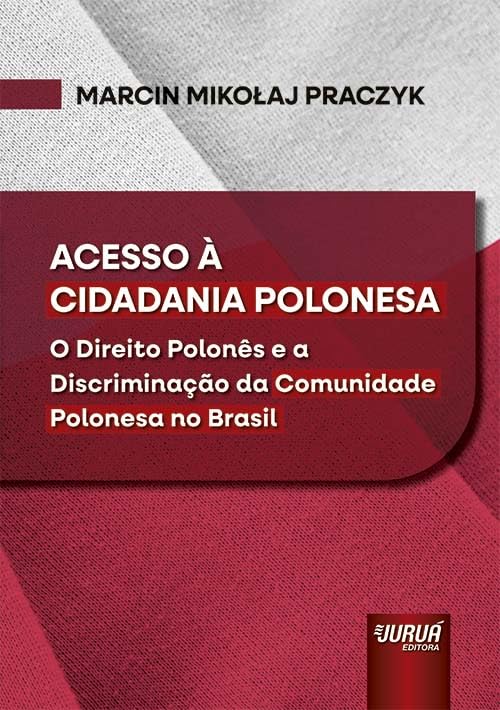 capítulo por capítulo baixar ACESSO À CIDADANIA POLONESA - O DIREITO POLONÊS E A DISCRIMINAÇÃO DA COMUNIDADE POLONESA NO BRASIL
