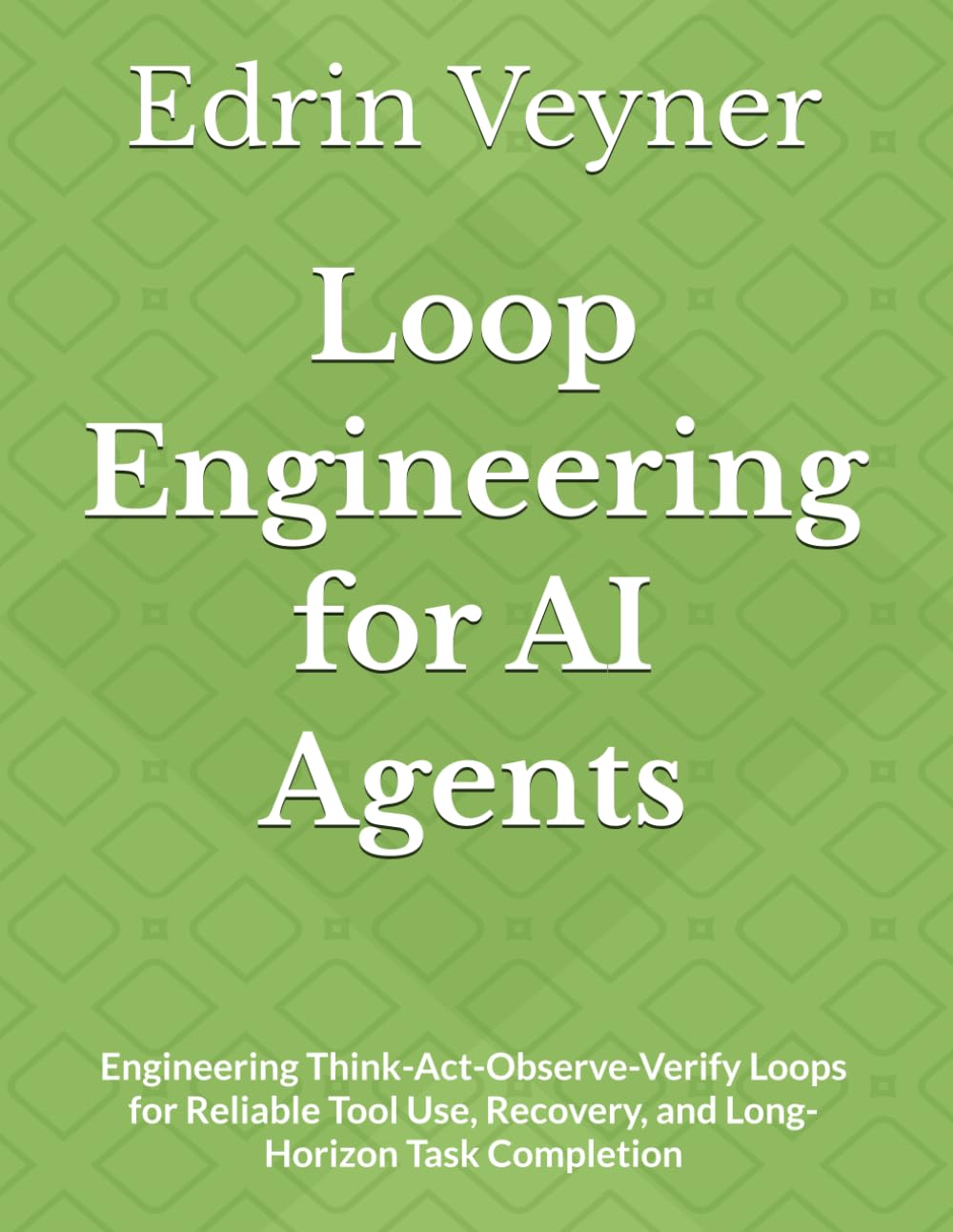 Loop Engineering for AI Agents: Engineering Think-Act-Observe-Verify Loops for Reliable Tool Use, Recovery, and Long-Horizon Task Completion baixar o livro de graça