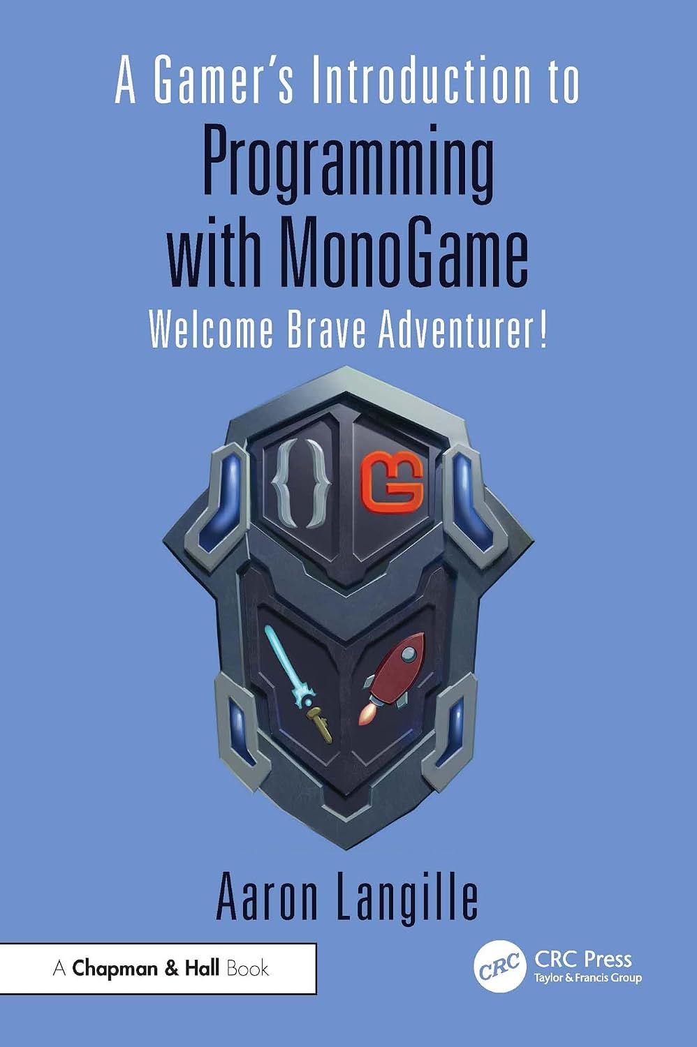 A Gamer's Introduction to Programming with MonoGame: Welcome Brave Adventurer! (English Edition)