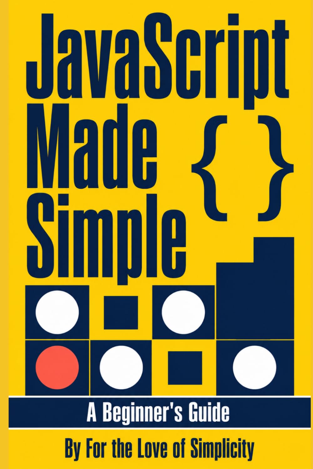 JavaScript Made Simple: A Beginner’s Guide (For the Love of Simplicity) baixar livro de graça
