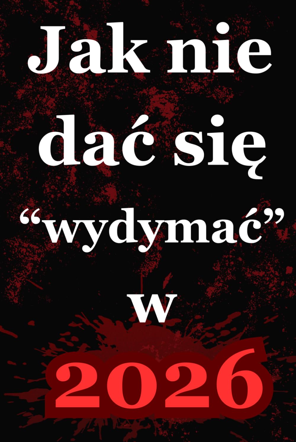 "Jak nie dać się wydymać w 2026": Przewodnik bez ściemy po świecie, który chce Cię wydymać na każdym kroku (Polish Edition) baixar livro de graça