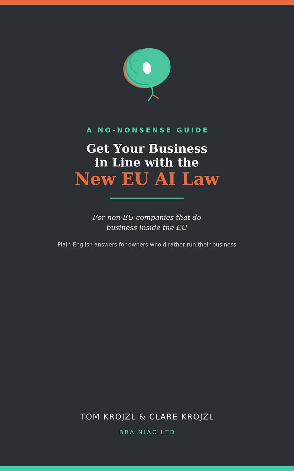 ler totalmente Get Your Business in Line with the New EU AI Law: A No-Nonsense Guide for non-EU companies that do business inside the EU (English Edition)