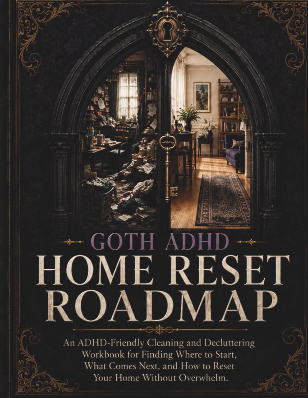 Goth ADHD Home Reset Roadmap: An ADHD-Friendly Cleaning and Decluttering Workbook for Finding Where to Start, What Comes Next, and Resetting Your Home Without Overwhelm baixar o livro de graça