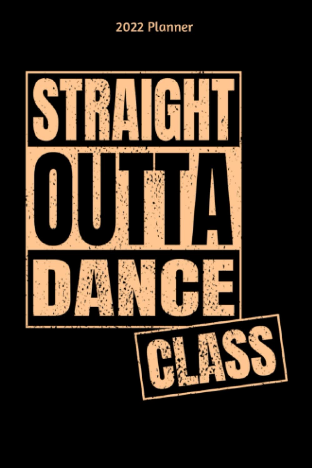 ler totalmente 2022 Planner Straight Outta Dance Class: Monthly And Weekly Planner 2022 with Dance Class Cover | 6x9 Inch | 130 Pages |To Do Lists | Password Tracker | Birthday Planner