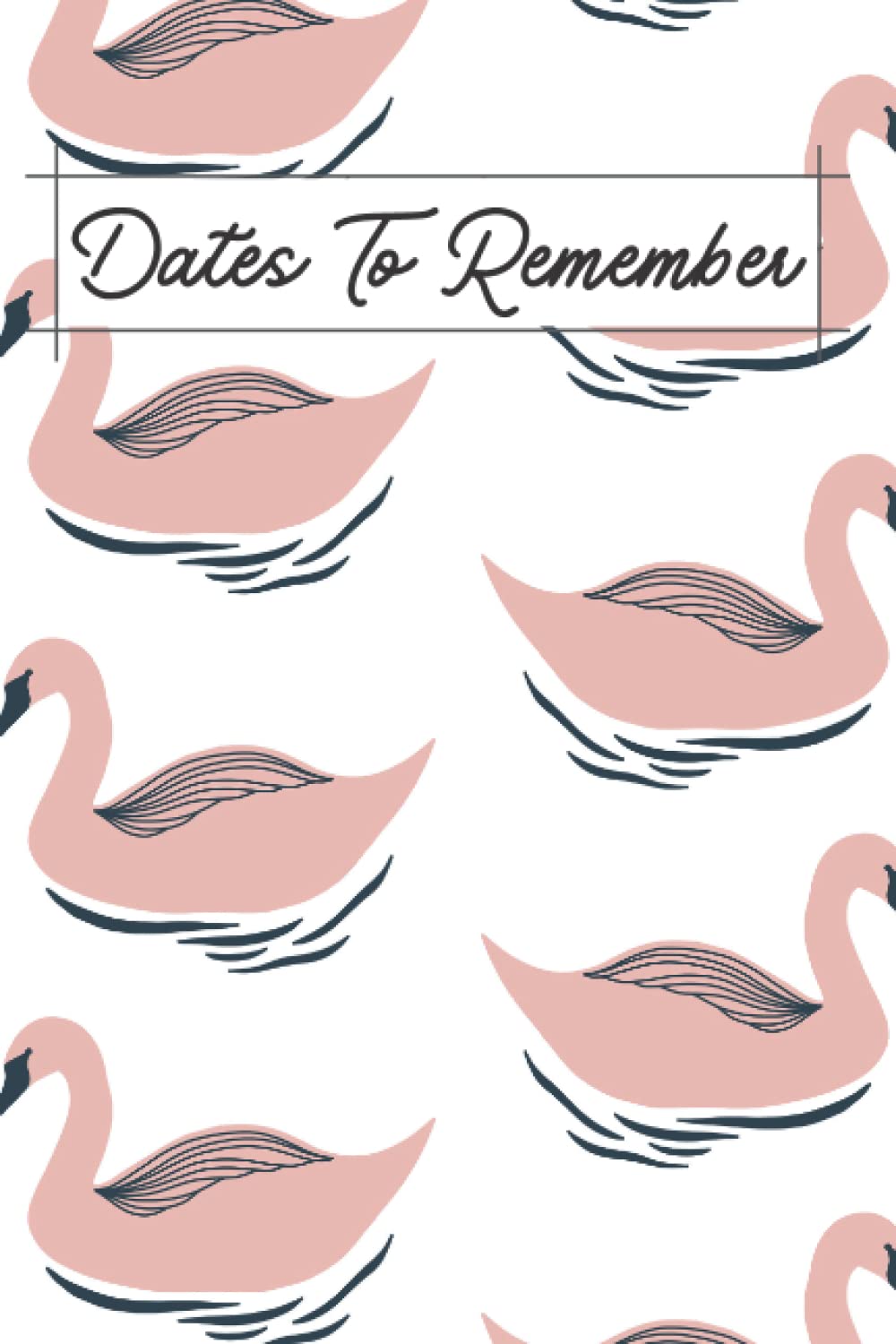 ler totalmente Dates To Remember: Notebook For Recording Birthday Reminder, Anniversary Important Dates Recorder Special Occasions 6'9'' Perpetual Calendar Notebook... Monthly Sections (Swan Pattern Cover Design)