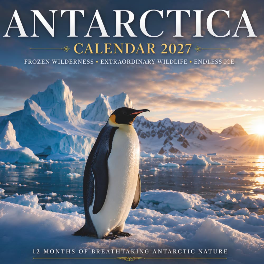 Antarctica Calendar 2027: Frozen Wilderness • Extraordinary Wildlife • Endless Ice