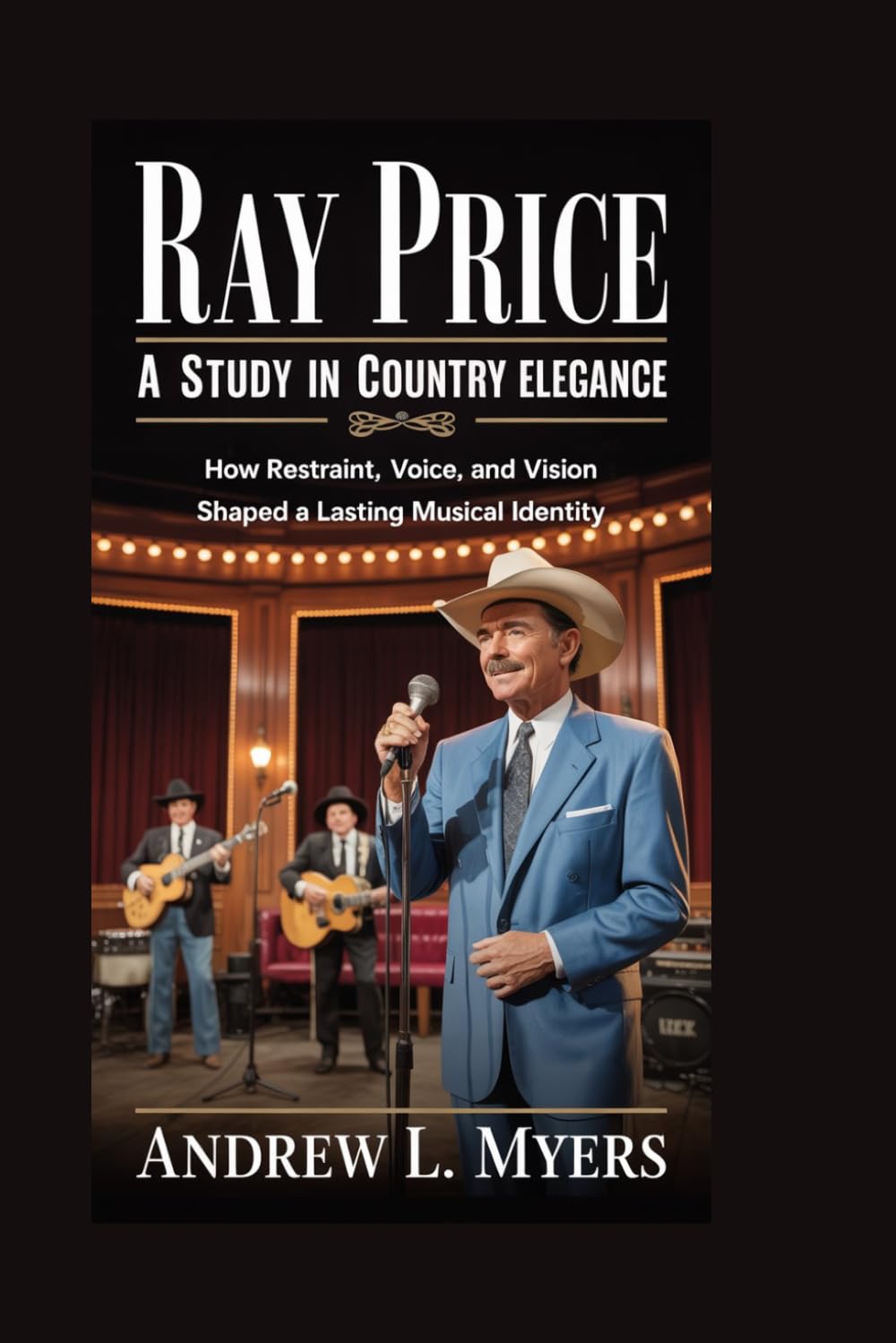 Ray price: A Study in Country Elegance: How restraint, voice, and vision shaped a lasting musical identity baixar o livro de graça