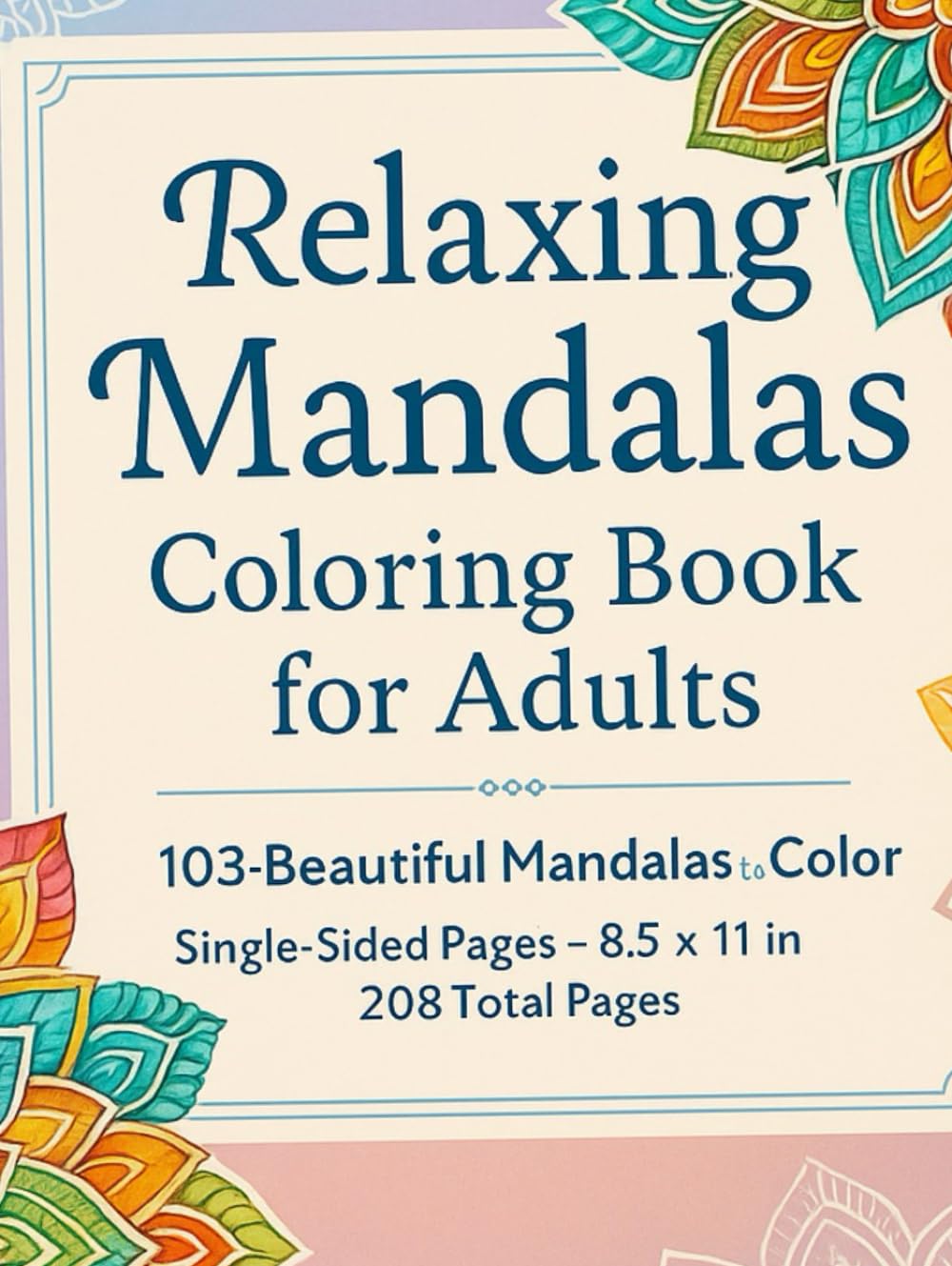 Relaxing Mandalas Coloring Book for Adults: 103 Beautiful and Easy Mandalas for Stress Relief and Mindfulness: 50 Beautiful Mandalas to Relax, Relieve Stress, and Find Inner Peace baixar o livro de graça