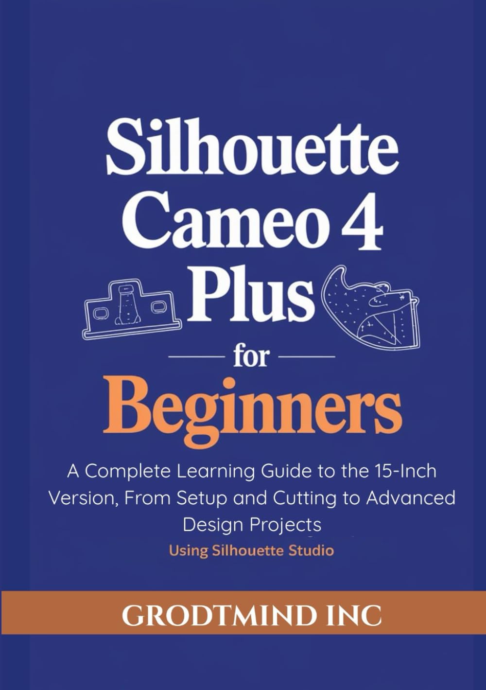 Silhouette Cameo 4 Plus for Beginners: A Complete Learning Guide to the 15-Inch Version, From Setup and Cutting to Advanced Design Projects Using Silhouette Studio baixar livro de graça