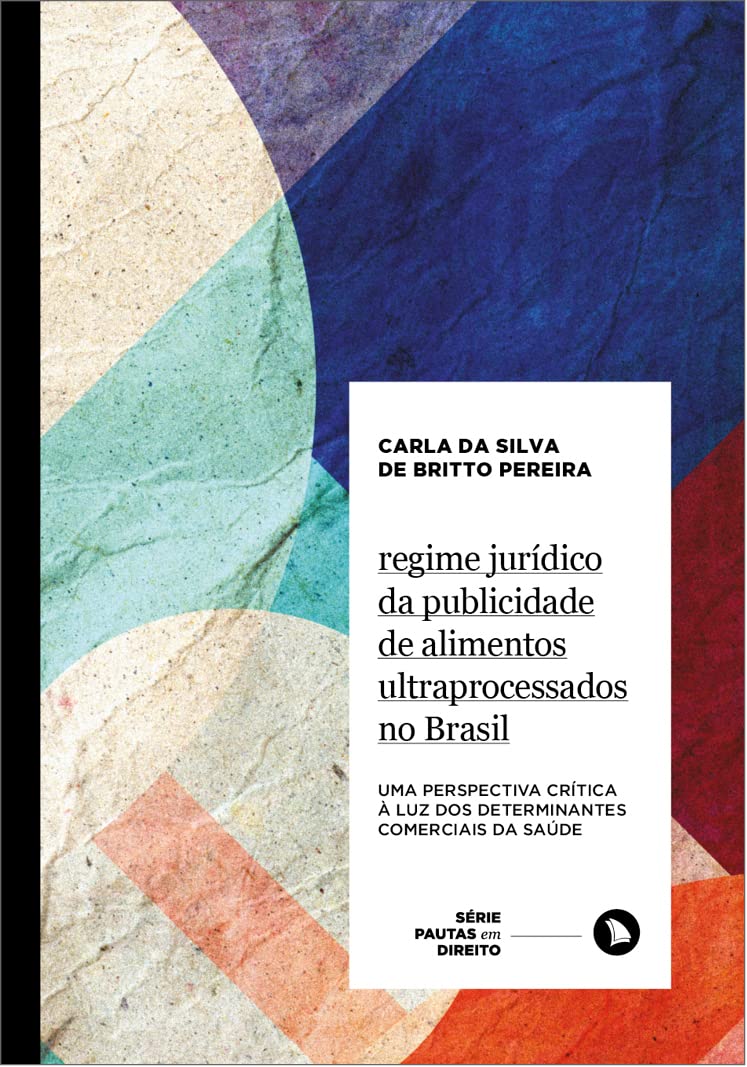 Regime jurídico da publicidade de alimentos ultraprocessados no Brasil: Uma perspectiva crítica à luz dos Determinantes Comerciais da Saúde: 8 baixar o livro de graça