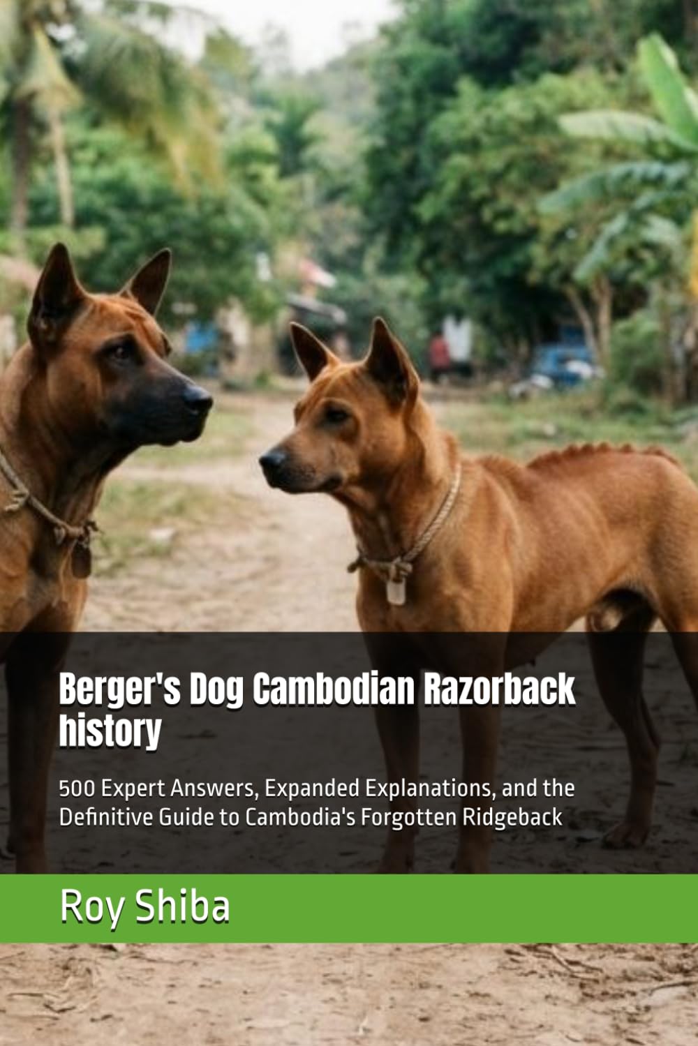Berger's Dog Cambodian Razorback history: 500 Expert Answers, Expanded Explanations, and the Definitive Guide to Cambodia's Forgotten Ridgeback (The Complete Dog Guide Series) baixar livro de graça