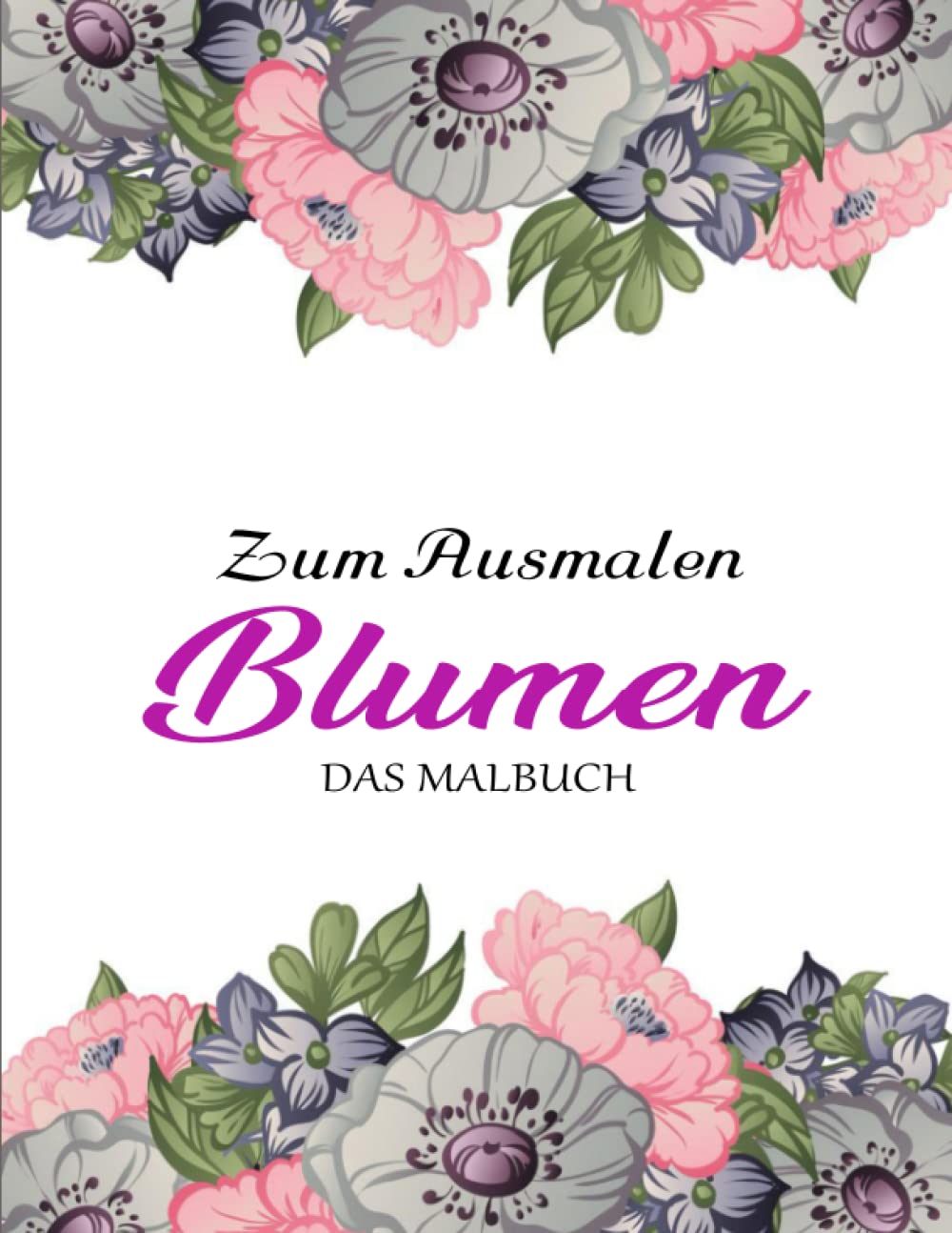 ler totalmente Bezaubernde Blumen – DAS MALBUCH - Amazing: Ein Malbuch für Erwachsene, 50 Blumen-Malbuch, einfach und schwierig | Amazing Färbung Buch Für Erwachsene Und Kinder Entspannung (German Edition)