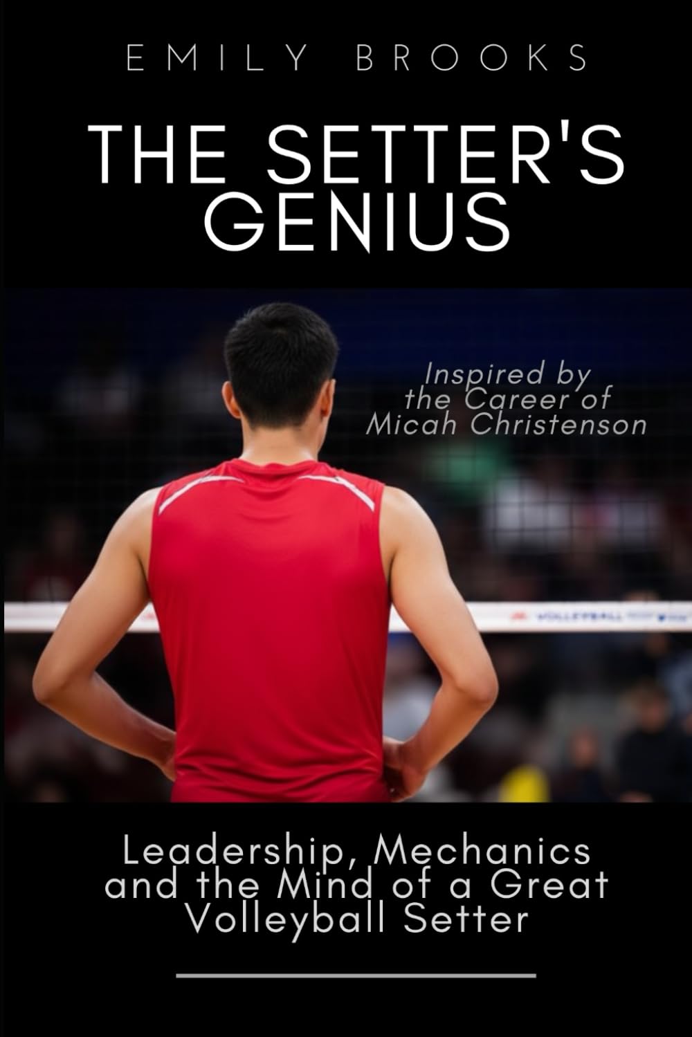 ler totalmente The Setter's Genius: Leadership, Mechanics, and the Mind of a Great Volleyball Setter (Inspired by the Career of Micah Christenson)