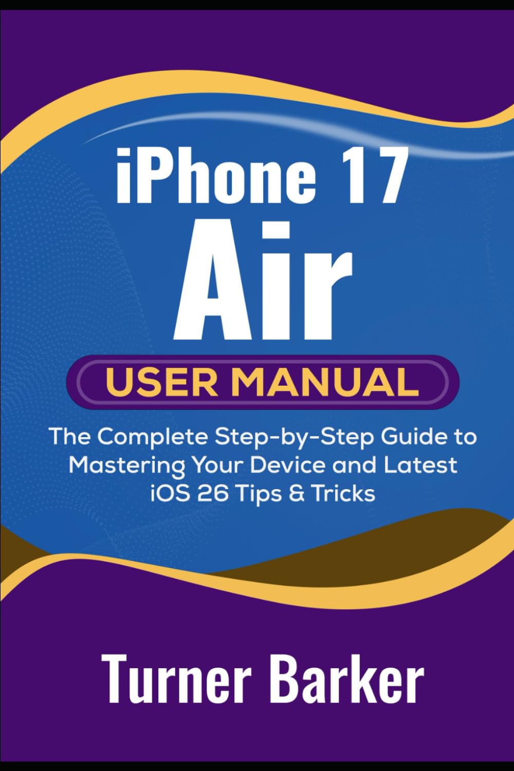 iPhone 17 Air User Manual: The Complete Step-by-Step Guide to Mastering Your Device and Latest iOS 26 Tips & Tricks baixar livro de graça