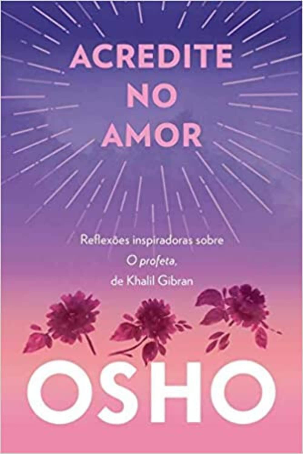 Acredite no amor: reflexões inspiradoras sobre o profeta, de khalil gibran