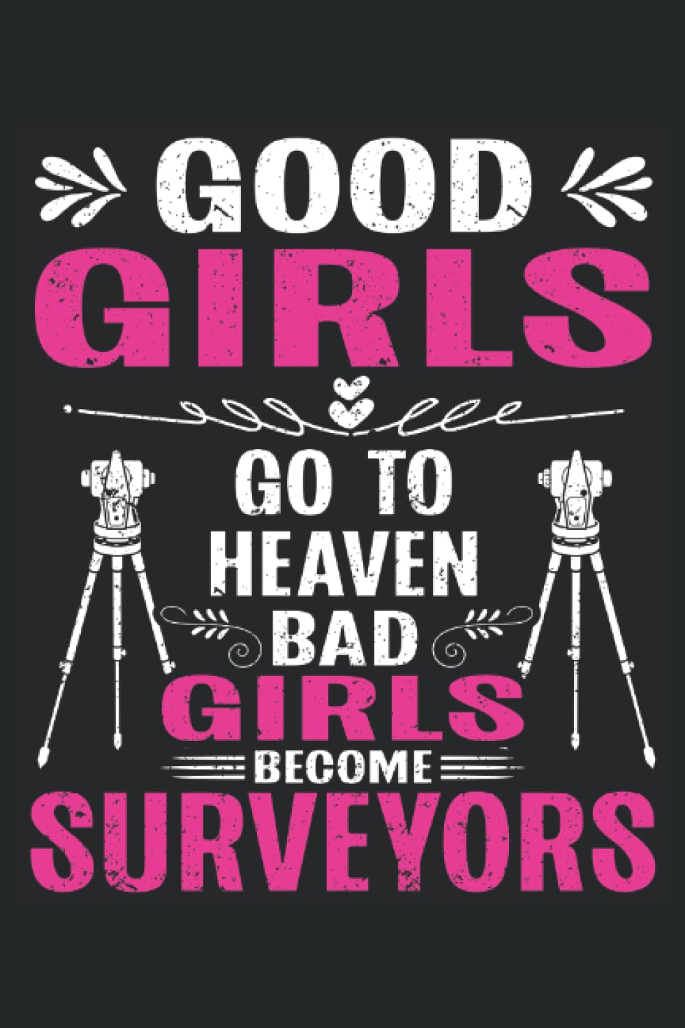 Good Girls Go To Heaven, Bad Girls Become Surveyors: Land Surveyor Notebook and Journal, Medium Ruled, 100 Pages, 6"x9" baixar o livro de graça