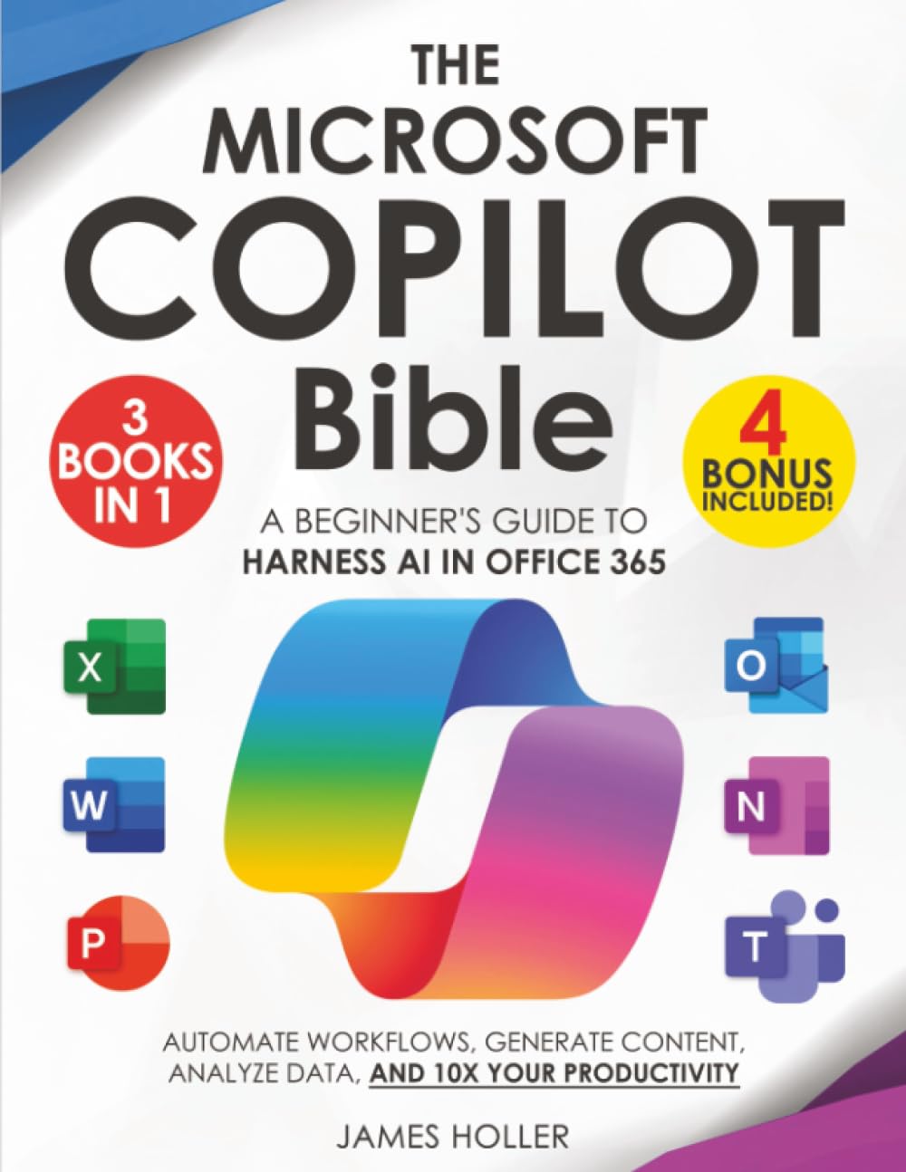 The Microsoft Copilot Bible: [3 in 1] A Beginner's Guide to Harness AI in Office 365 to Automate Workflows, Generate Content, Analyze Data, and 10x Your Productivity baixar livro de graça