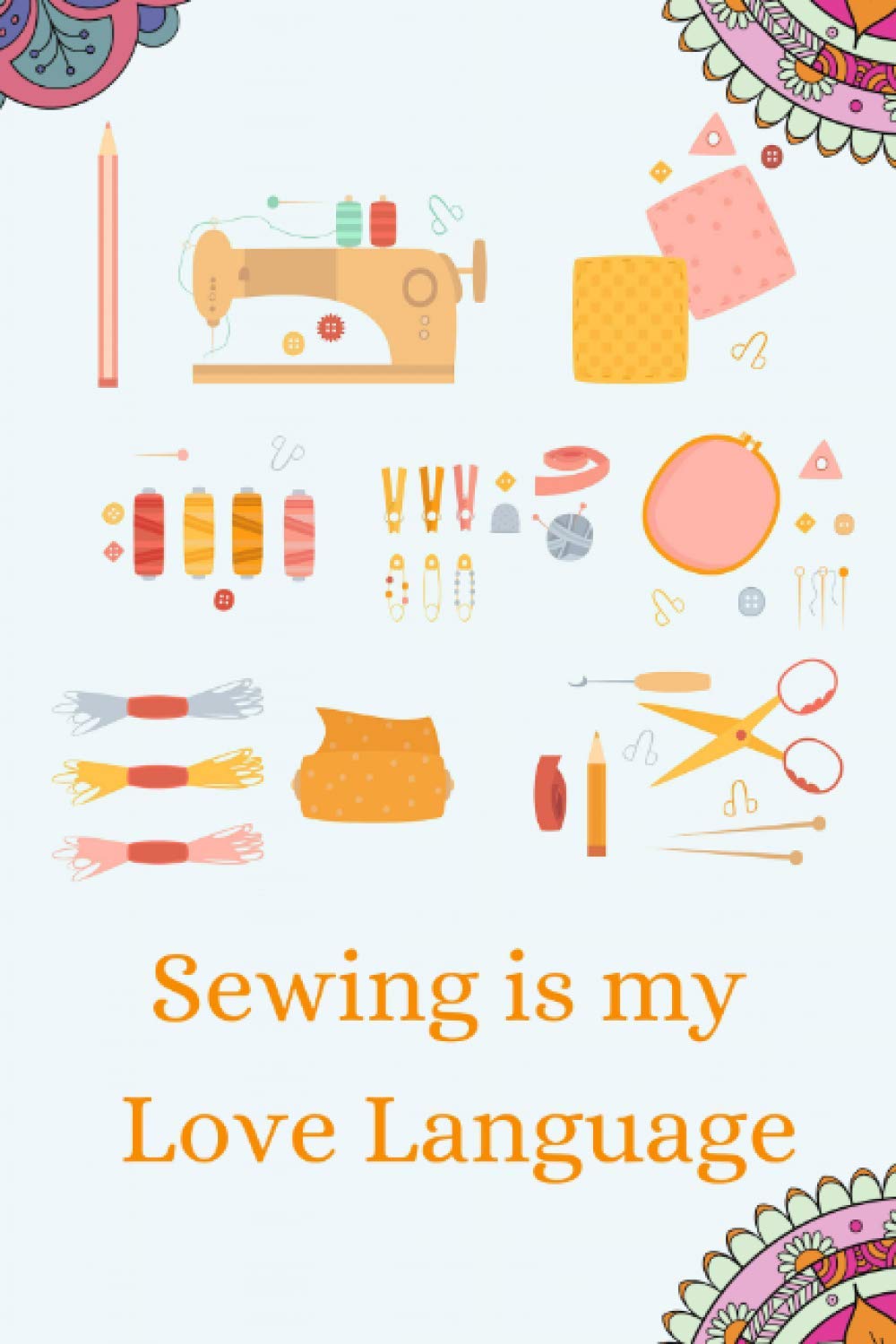 ler totalmente Sewing is my love language: Sewing Project Journal - Plan And Record Your Sewing Projects And Ideas - 6X9-100 Projects