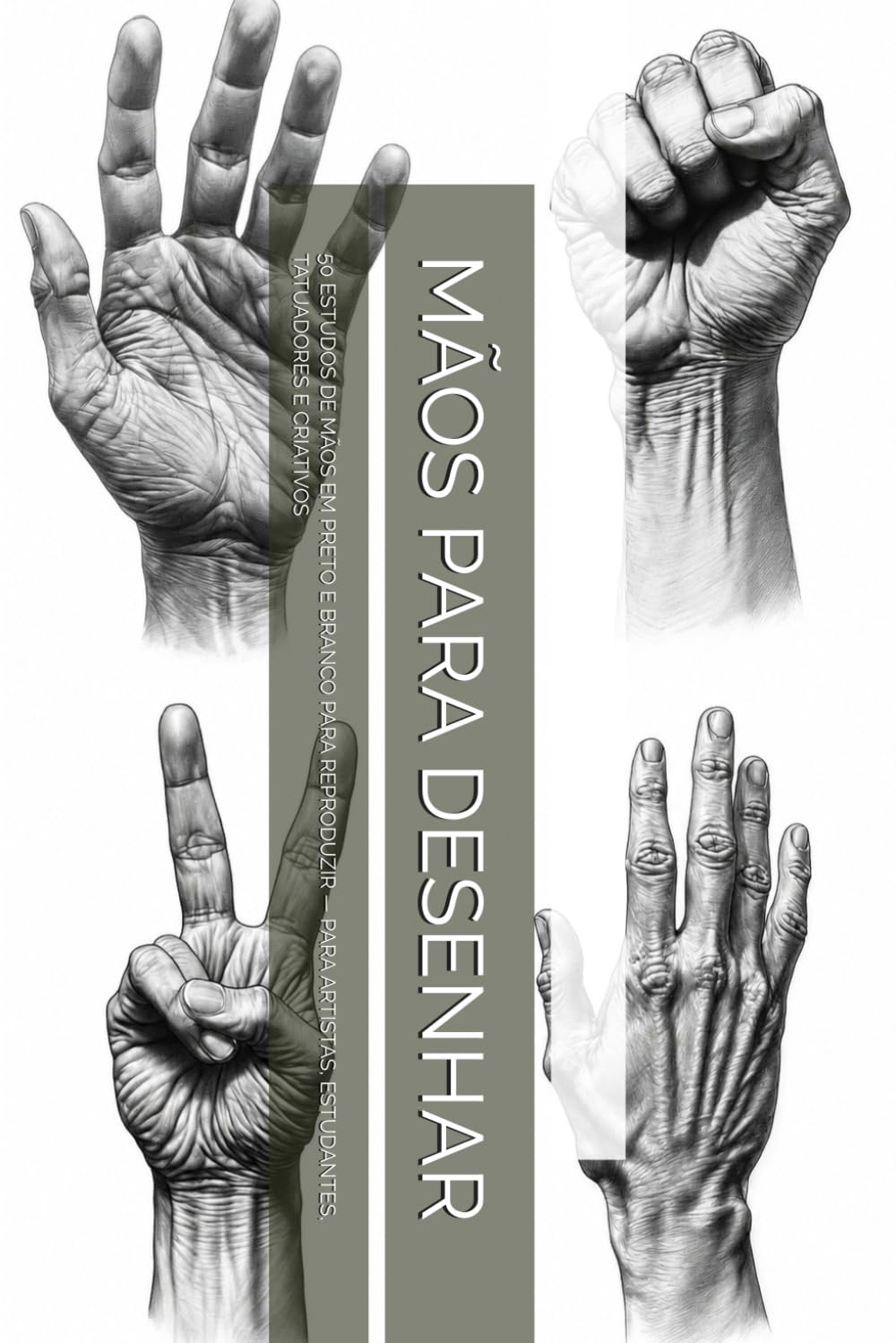capítulo por capítulo baixar MÃOS PARA DESENHAR: 50 ESTUDOS DE MÃOS EM PRETO E BRANCO PARA REPRODUZIR — PARA ARTISTAS, ESTUDANTES, TATUADORES E CRIATIVOS (Portuguese Edition)