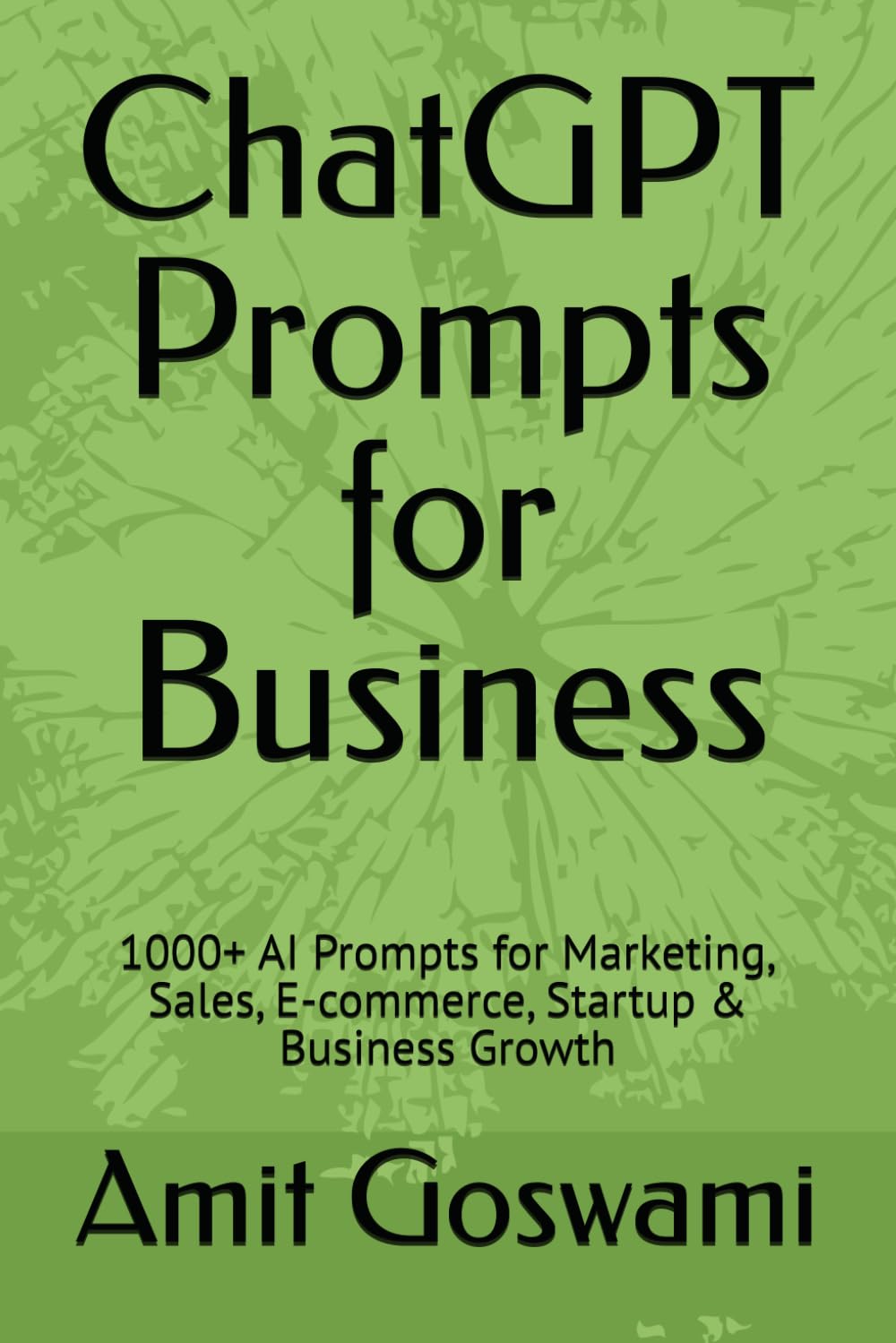 ChatGPT Prompts for Business: 1000+ AI Prompts for Marketing, Sales, E-commerce, Startup & Business Growth baixar o livro de graça