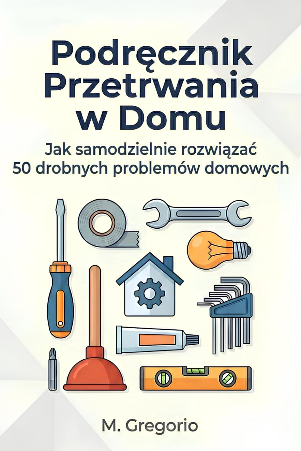 ler totalmente Podręcznik Przetrwania w Domu: Praktyczny poradnik DIY dla początkujących. Rozwiąż samodzielnie 50 problemów: hydraulika, elektryka, usterki i... oszczędzić czas i pieniądze. (Polish Edition)