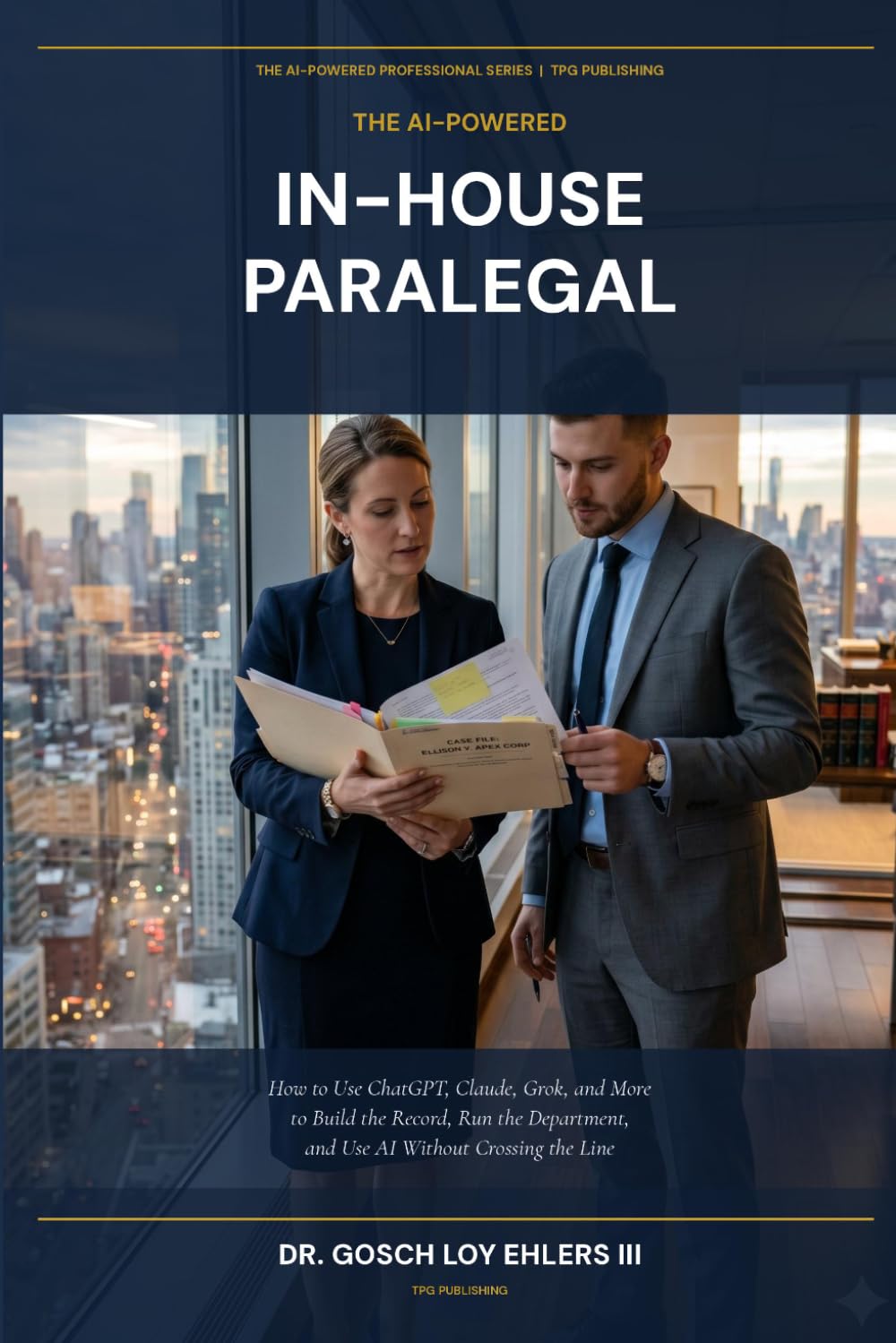 The AI-Powered In House Paralegal: How to Use ChatGPT, Claude, Grok and More to Build the Record, Run the Department and Use AI Without Crossing the Line (The AI-Powered Professional Series) baixar livro de graça