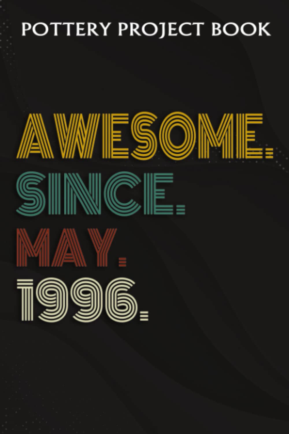 Pottery Project Book:Awesome Since May 1996 26 Years Old 26th Birthday Gift: Gifts for Mom:Pottery Project Journal Containing 100 Project Pages to... Log Book, Pottery Notebook,Birthday Gifts baixar o livro de graça