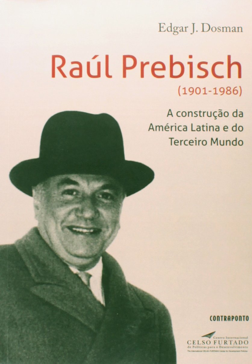 ler totalmente Raul Prebisch 1901-1986 - a Construcao da America