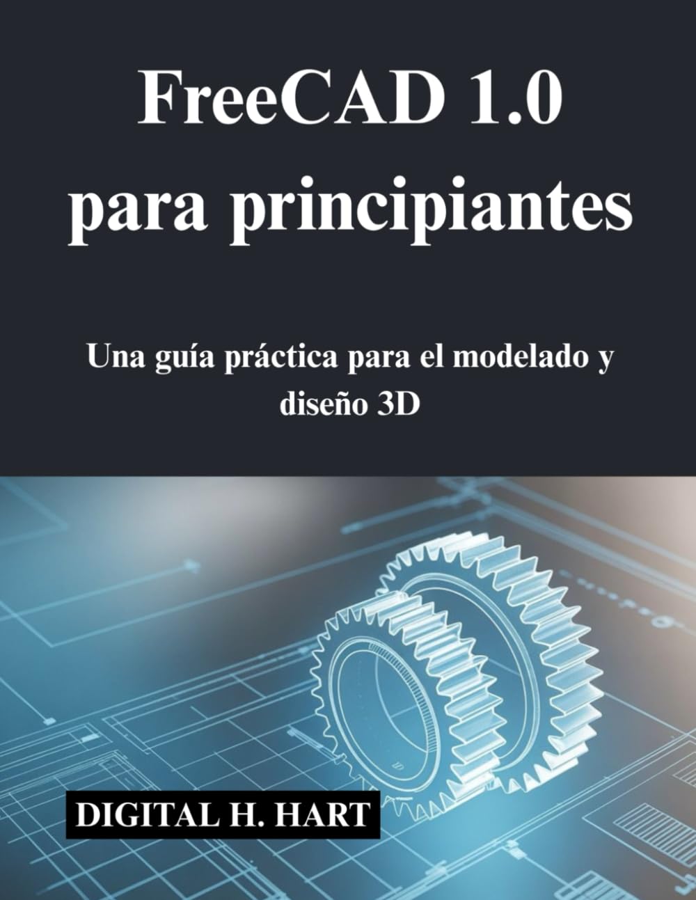 FreeCAD 1.0 para principiantes: Una guía práctica para el modelado y diseño 3D (Spanish Edition) baixar o livro de graça