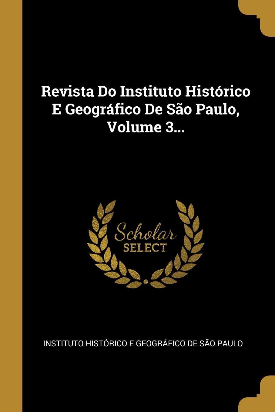 Revista Do Instituto Histórico E Geográfico De São Paulo, Volume 3... baixar livro de graça