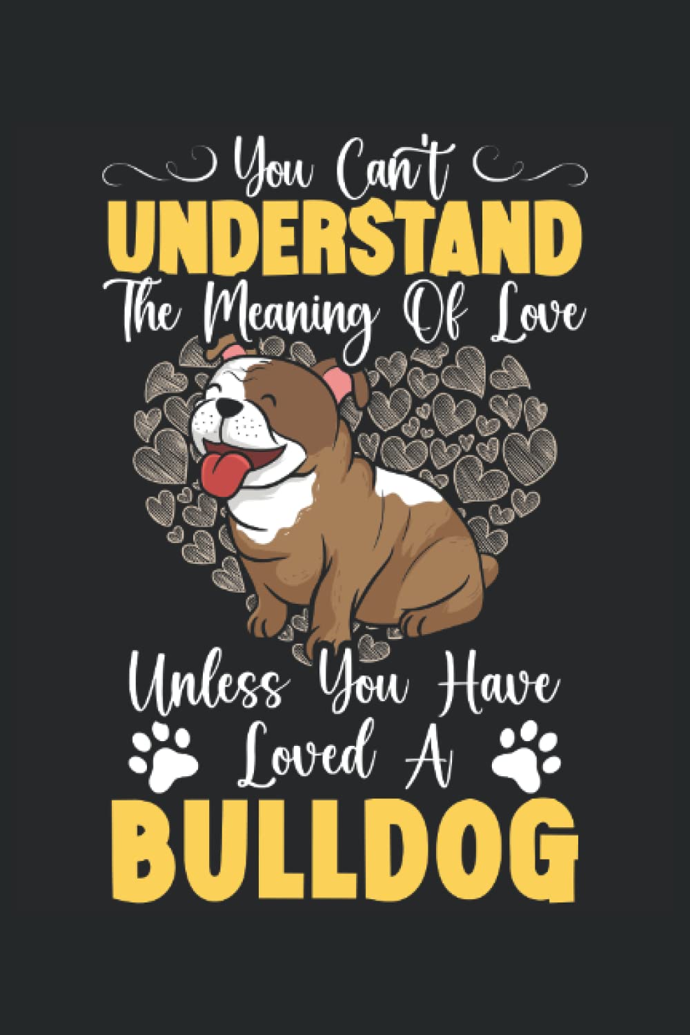 You Can't Understand The Meaning Of Love Unless You Have Loved A Bulldog: Dog Owner Notebook For Bulldog Owners, Trainers, Breeders, Pet Sitter. baixar o livro de graça
