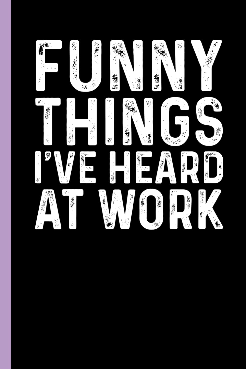 ler totalmente Funny Things I've Heard At Work: Funny Sarcastic Gag Gift Notebook for Coworkers, Office Colleagues and Boss – Blank Lined Journal for Work Meetings | 6x9 Notebook With Funny Saying
