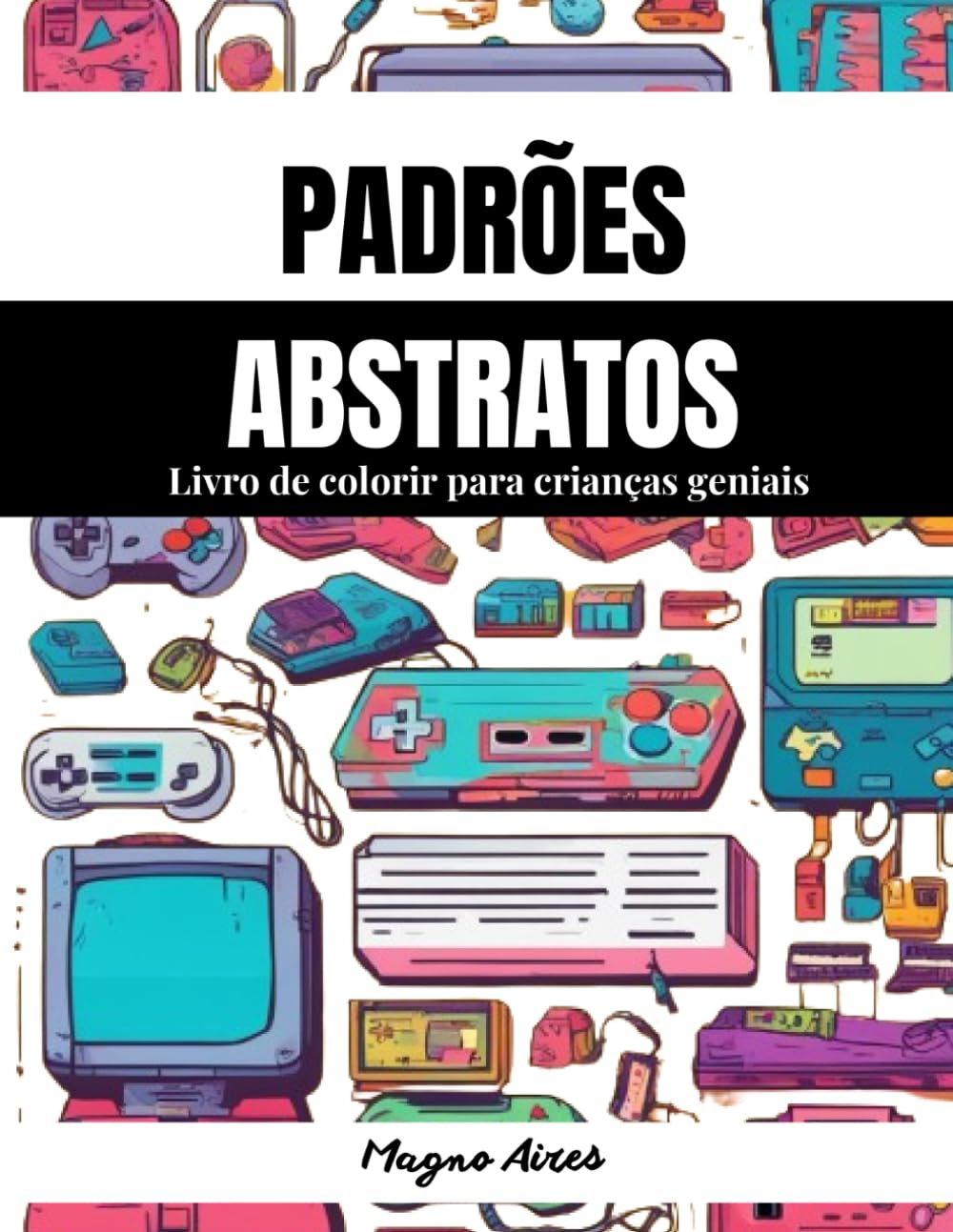 Padrões Abstratos livro de colorir para crianças geniais (VIDEOGAMES): Desenvolva em seu filho(a) super imaginação e criatividade com os padrões... e alivio do stress (Portuguese Edition) baixar livro de graça