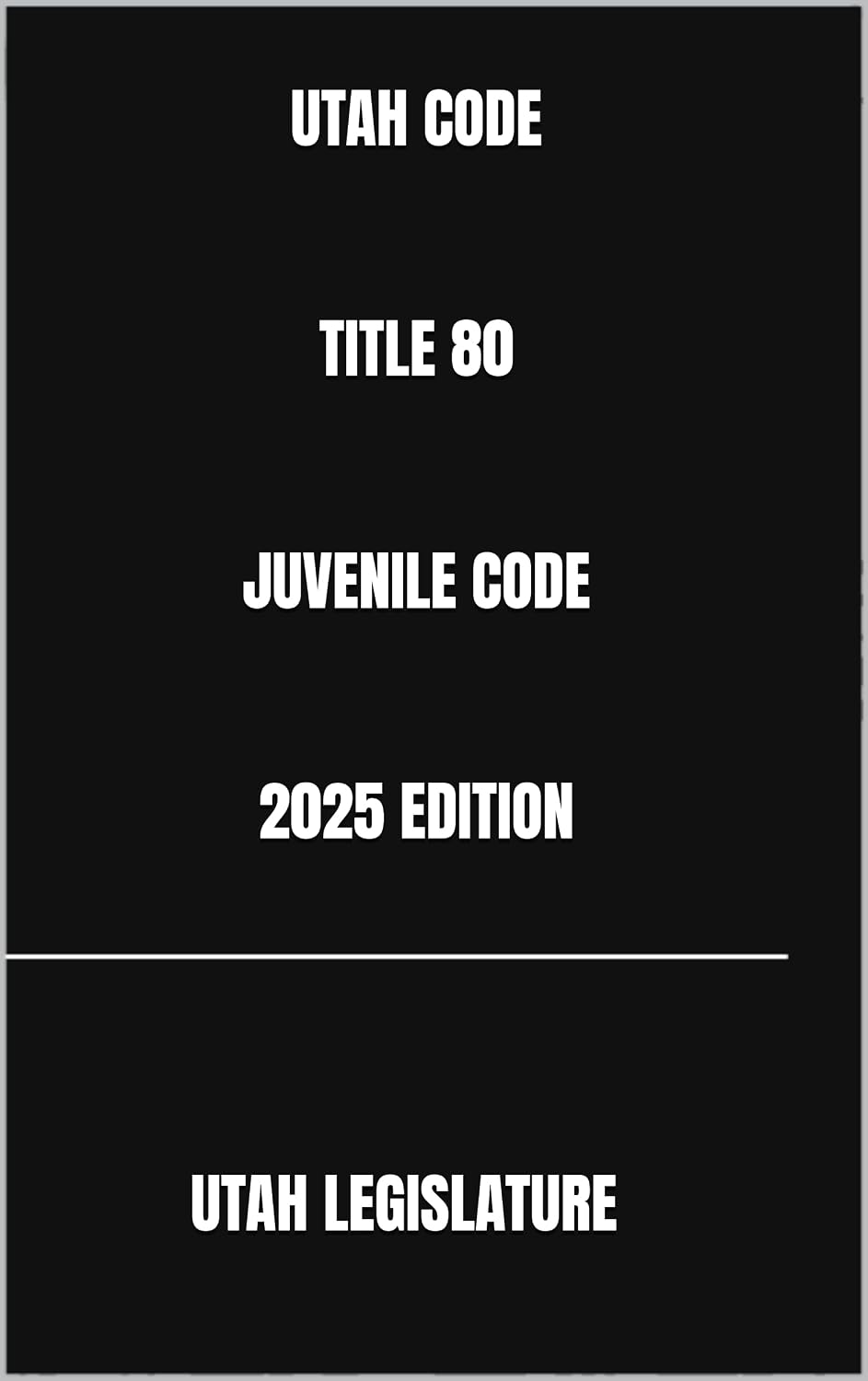 UTAH CODE TITLE 80 JUVENILE CODE 2025 EDITION (English Edition)