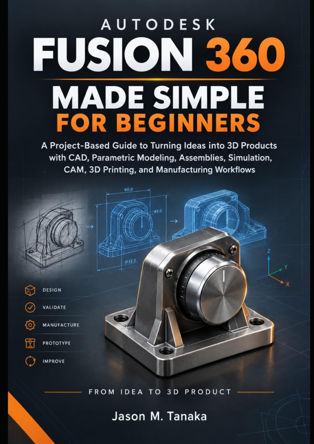 ler totalmente AUTODESK FUSION 360 MADE SIMPLE FOR BEGINNERS: A Project-Based Guide to Turning Ideas into 3D Products with CAD, Parametric Modeling, Assemblies,... CAM, 3D Printing, and Manufacturing Workflows