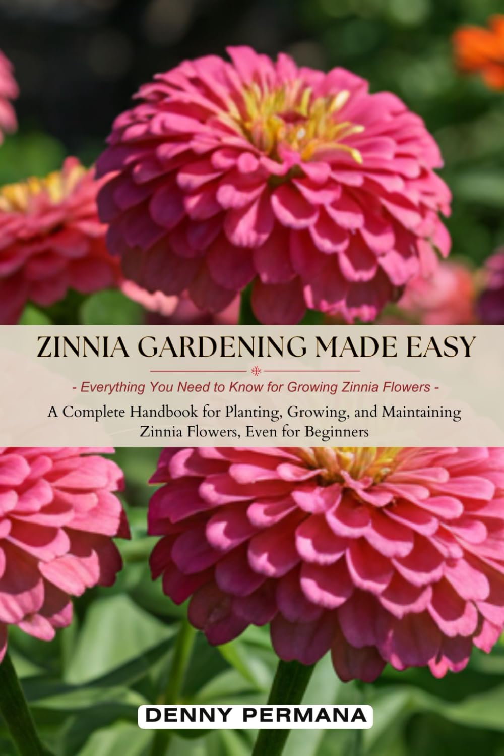 Zinnia Gardening Made Easy: Everything You Need to Know for Growing Zinnia Flowers: A Complete Handbook for Planting, Growing, and Maintaining Zinnia Flowers, Even for Beginners baixar livro de graça